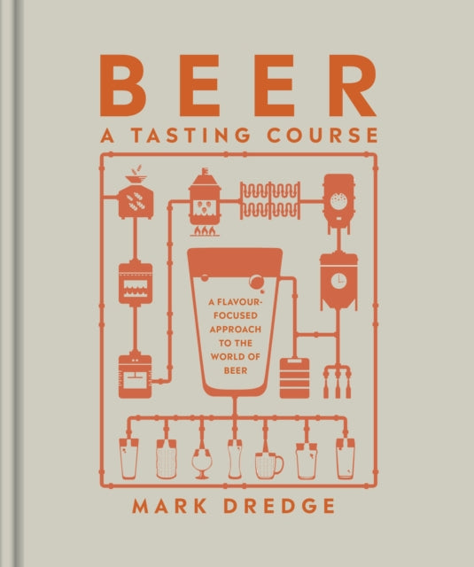 Beer A Tasting Course : A Flavour-Focused Approach to the World of Beer-9780241561232