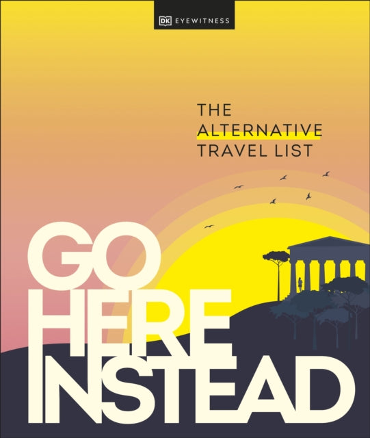 Go Here Instead : The Alternative Travel List-9780241568835