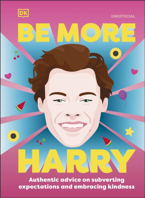 Be More Harry Styles : Authentic Advice on Subverting Expectations and Embracing Kindness-9780241573310