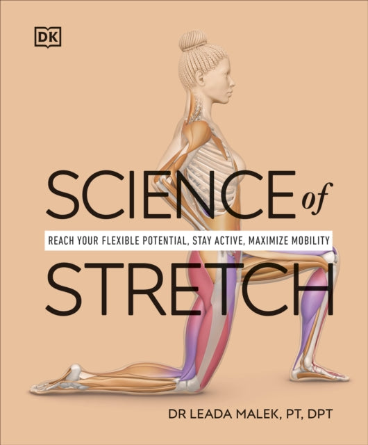 Science of Stretch : Reach Your Flexible Potential, Stay Active, Maximize Mobility-9780241593400