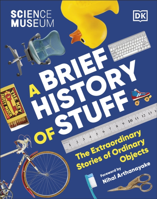 The Science Museum A Brief History of Stuff : The Extraordinary Stories of Ordinary Objects-9780241594902