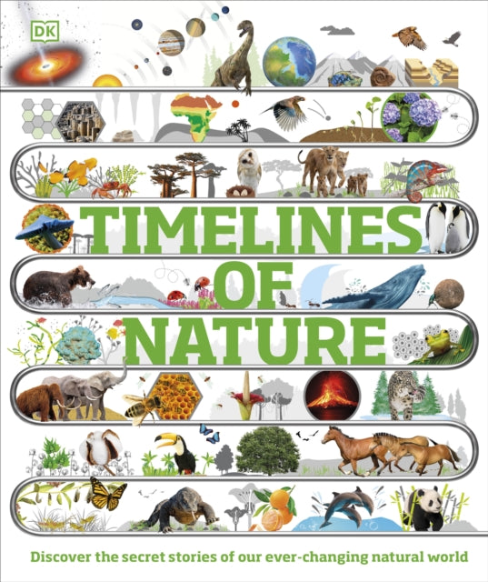 Timelines of Nature : Discover the Secret Stories of Our Ever-Changing Natural World-9780241601624