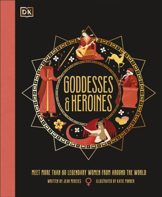 Goddesses and Heroines : Meet More Than 80 Legendary Women From Around the World-9780241609774