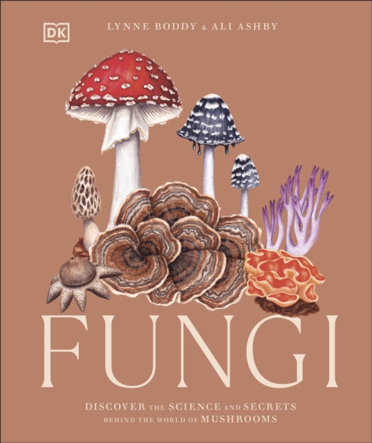 Fungi : Discover the Science and Secrets Behind the World of Mushrooms-9780241612965