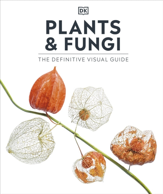 Plants and Fungi : The Definitive Visual Guide-9780241634813