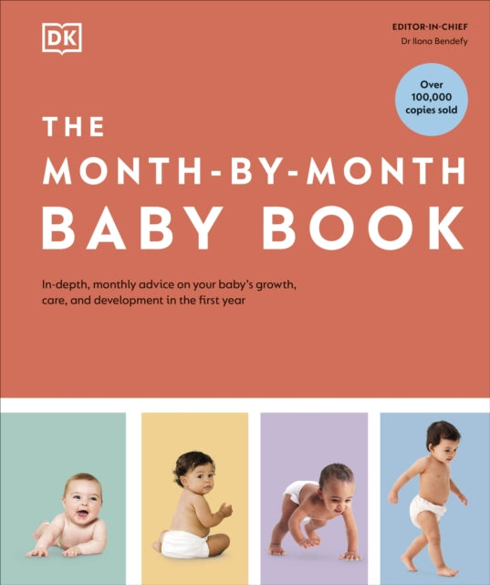 The Month-by-Month Baby Book : In-depth, Monthly Advice on Your Baby's Growth, Care, and Development in the First Year-9780241635575
