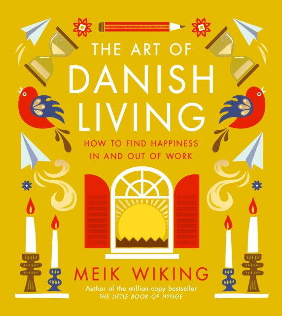 The Art of Danish Living : How to Find Happiness In and Out of Work-9780241638279