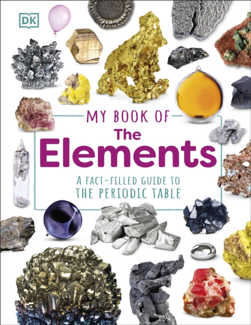 My Book of the Elements : A Fact-Filled Guide to the Periodic Table-9780241642917