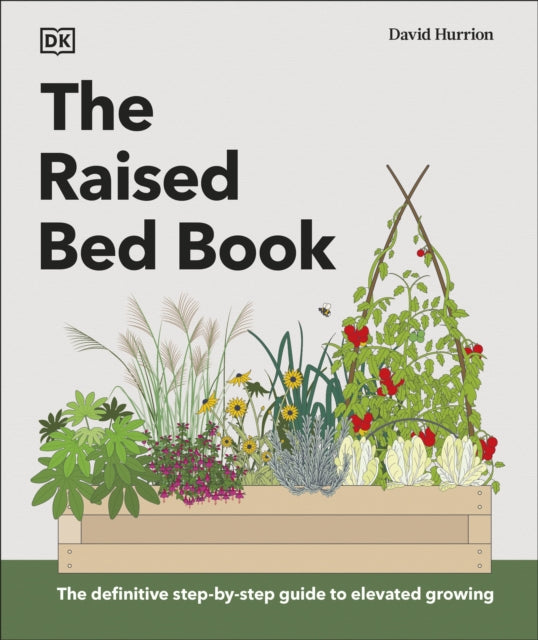The Raised Bed Book : Get the Most from Your Raised Bed, Every Step of the Way-9780241648728