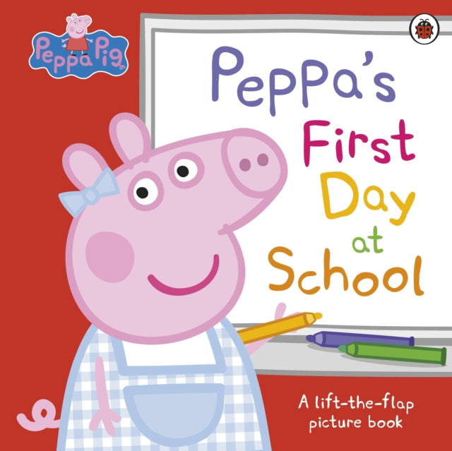 Peppa Pig: Peppas First Day at School : A Lift-the-Flap Picture Book-9780241659540