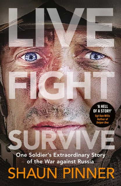 Live. Fight. Survive. : An ex-British soldier's account of courage, resistance and defiance fighting for Ukraine against Russia-9780241668085
