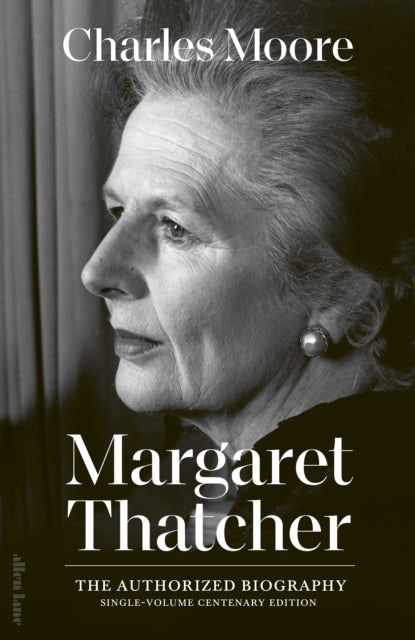 Margaret Thatcher : The Authorized Biography: Single-volume Centenary Edition-9780241687673