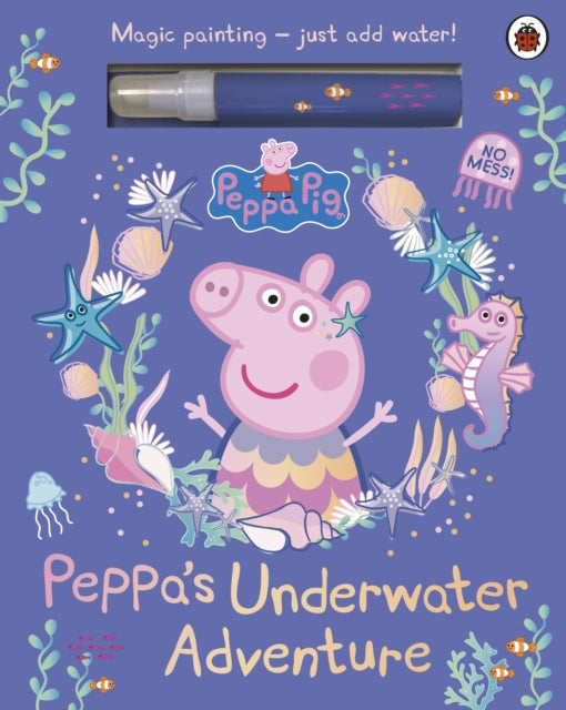 Peppa Pig: Peppa’s Underwater Adventure : A Magic Painting Book-9780241721988