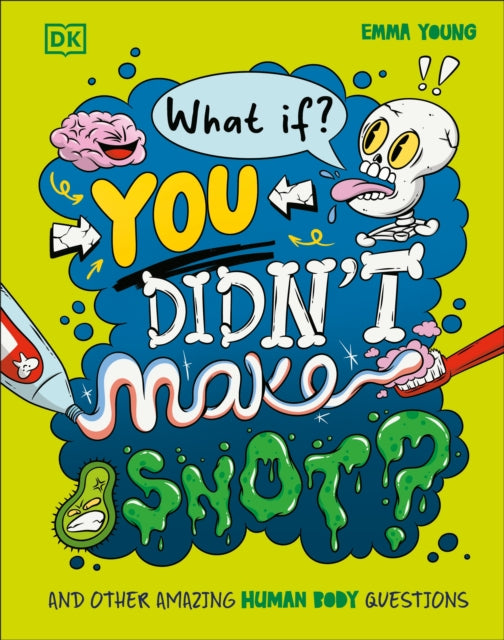 What If... You Didn't Make Snot? : And Other Amazing Human Body Questions-9780241733318