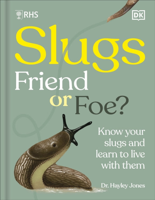 RHS Slugs: Friend or Foe? : Know Your Slugs and Learn to Live With Them-9780241762851