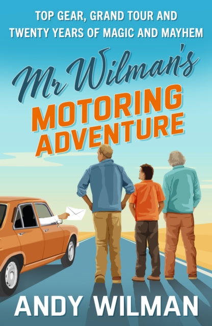 Mr Wilman’s Motoring Adventure : Top Gear, Grand Tour, Clarkson and Me-9780241788950