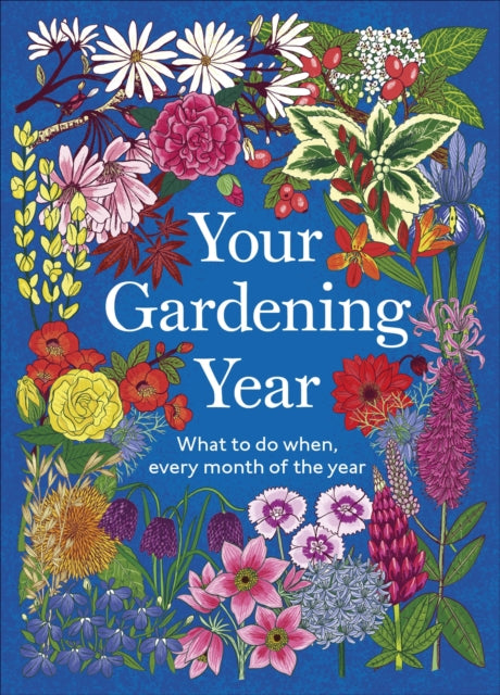 Your Gardening Year : What to Do When, Every Month of the Year-9780241796849