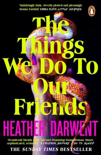 The Things We Do To Our Friends : A Sunday Times bestselling deliciously dark, intoxicating, compulsive tale of feminist revenge, toxic friendships, and deadly secrets-9780241993798