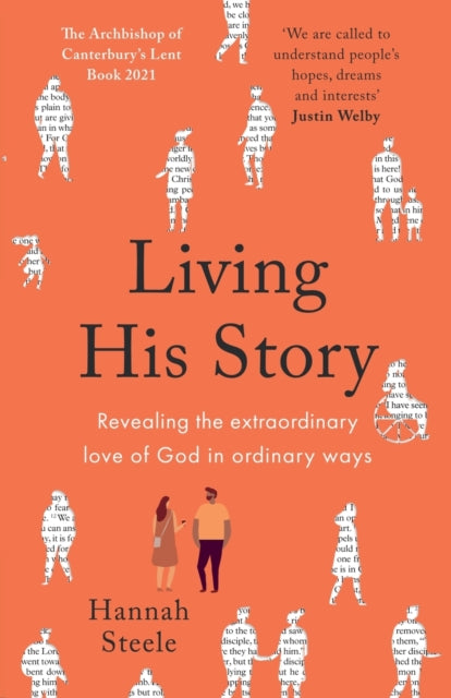 Living His Story : Revealing the extraordinary love of God in ordinary ways: The Archbishop of Canterbury's Lent Book 2021-9780281085170