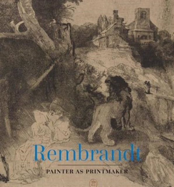 Rembrandt : Painter as Printmaker-9780300234299