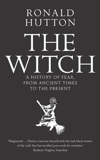 The Witch : A History of Fear, from Ancient Times to the Present-9780300238679