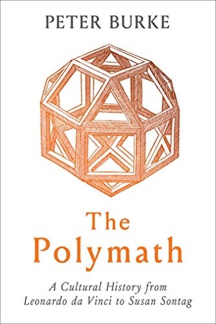 The Polymath : A Cultural History from Leonardo da Vinci to Susan Sontag-9780300250022