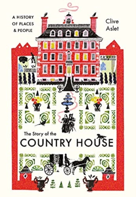 The Story of the Country House: A History of Places and People-9780300255058