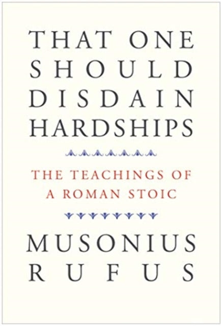 That One Should Disdain Hardships : The Teachings of a Roman Stoic-9780300261547