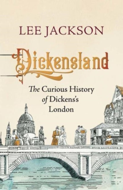 Dickensland : The Curious History of Dickens's London-9780300266207