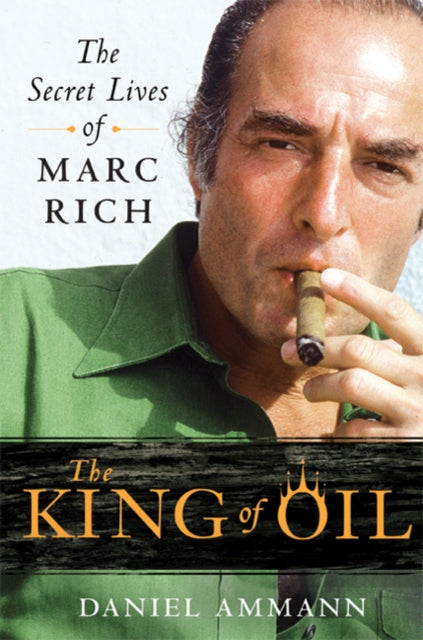 The King of Oil : The Secret Lives of Marc Rich-9780312650681