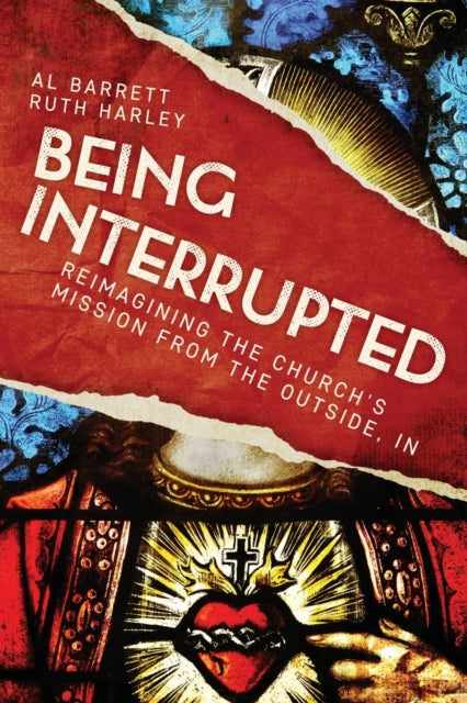 Being Interrupted : Reimagining the Church's Mission from the Outside, In-9780334058625