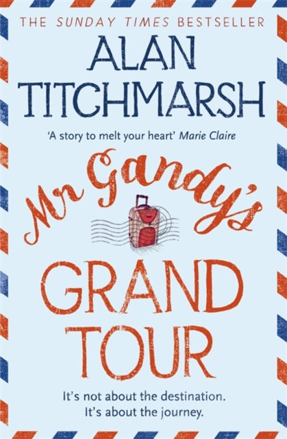 Mr Gandy's Grand Tour : The uplifting, enchanting novel by bestselling author and national treasure Alan Titchmarsh-9780340953099