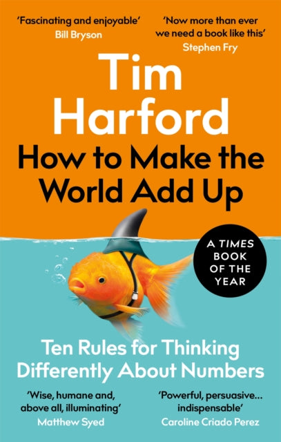 How to Make the World Add Up : Ten Rules for Thinking Differently About Numbers-9780349143866