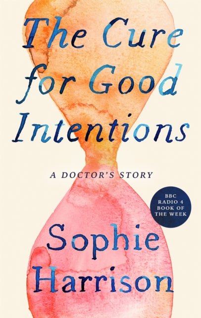 The Cure for Good Intentions : A Doctor's Story-9780349144184