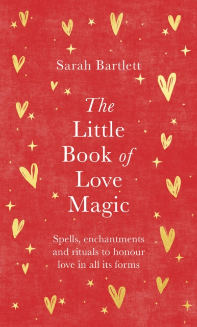 The Little Book of Love Magic : Spells, enchantments and rituals to honour love in all its forms-9780349433271