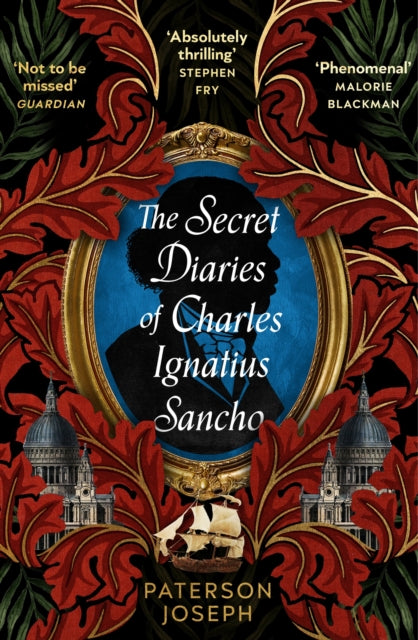 The Secret Diaries of Charles Ignatius Sancho : An absolutely thrilling, throat-catching wonder of a historical novel STEPHEN FRY-9780349702377