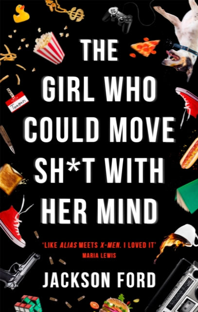 The Girl Who Could Move Sh*t With Her Mind : 'Like Alias meets X-Men'-9780356510446