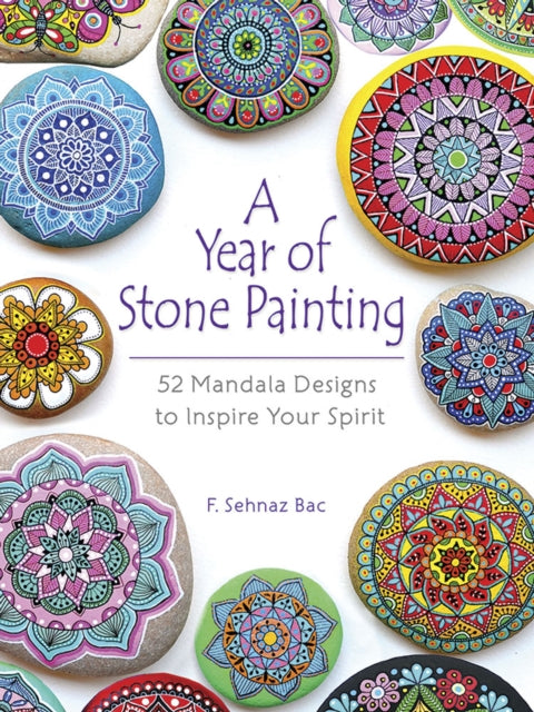 A Year of Stone Painting : 52 Mandala Designs to Inspire Your Spirit-9780486828527