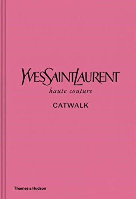Yves Saint Laurent Catwalk : The Complete Haute Couture Collections 1962-2002-9780500022399