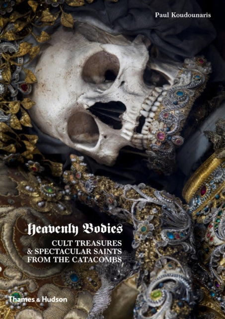 Heavenly Bodies : Cult Treasures & Spectacular Saints from the Catacombs-9780500251959