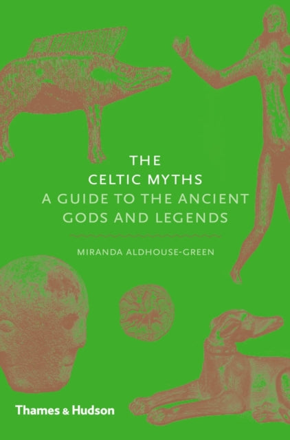 The Celtic Myths : A Guide to the Ancient Gods and Legends-9780500252093