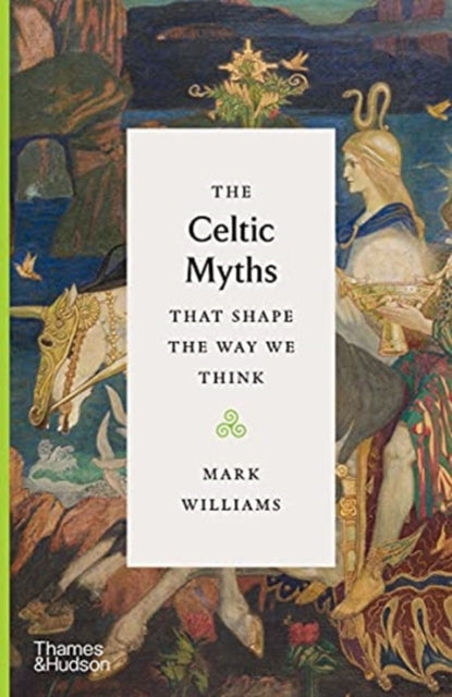 The Celtic Myths That Shape the Way We Think-9780500252369