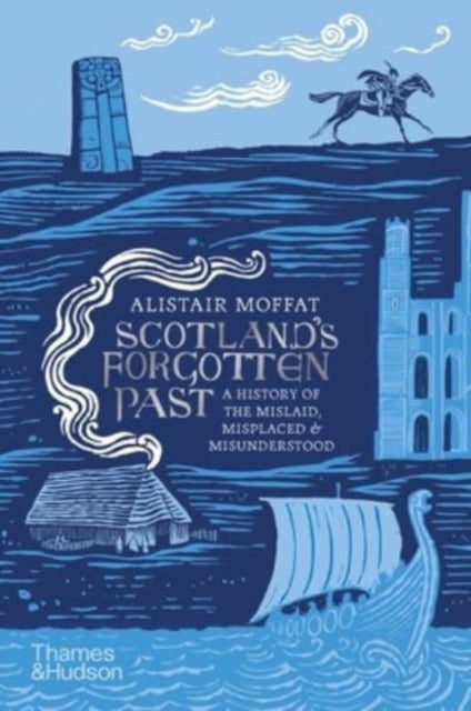 Scotland's Forgotten Past : A History of the Mislaid, Misplaced and Misunderstood-9780500252642