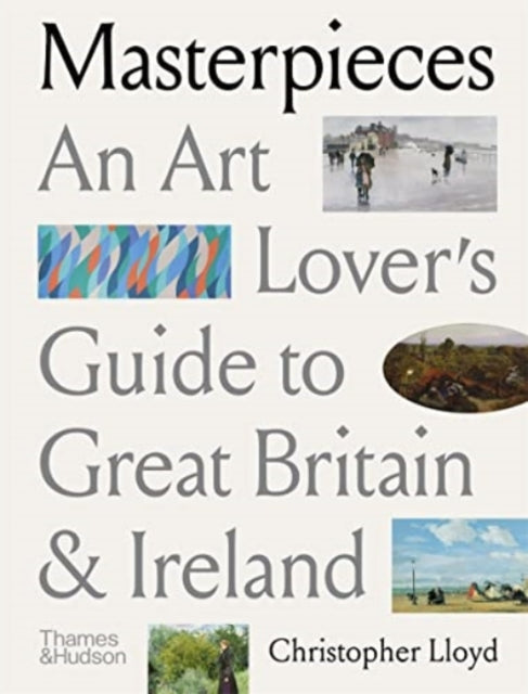 Masterpieces : An Art Lover's Guide to Great Britain and Ireland-9780500296547