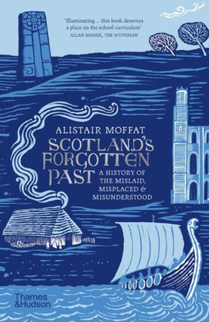 Scotland's Forgotten Past : A History of the Mislaid, Misplaced and Misunderstood-9780500297803