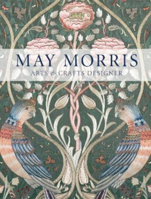 May Morris : Arts & Crafts Designer-9780500480816