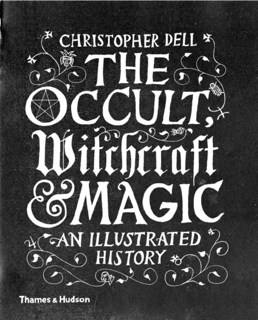 The Occult, Witchcraft & Magic : An Illustrated History-9780500518885