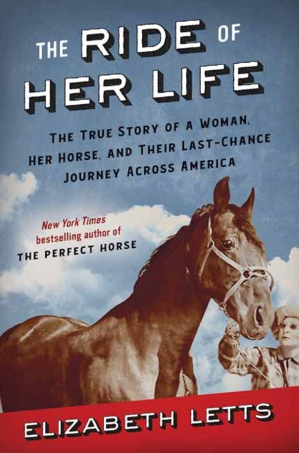 The Ride of Her Life : The True Story of a Woman, Her Horse, and Their Last-Chance Journey Across America-9780525619321