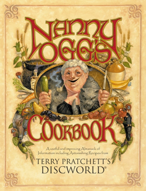 Nanny Ogg's Cookbook : a beautifully illustrated collection of recipes and reflections on life from one of the most famous witches from Sir Terry Pratchetts bestselling Discworld series-9780552146739