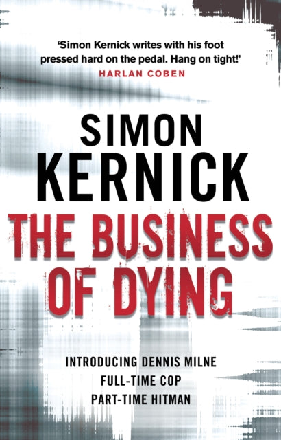 The Business of Dying : (Dennis Milne: book 1): an explosive and gripping page-turner of a thriller from bestselling author Simon Kernick-9780552164283